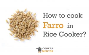 How To Cook Farro In Rice Cooker?