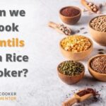 How To Cook Lentils In A Rice Cooker? Energetic Discussion